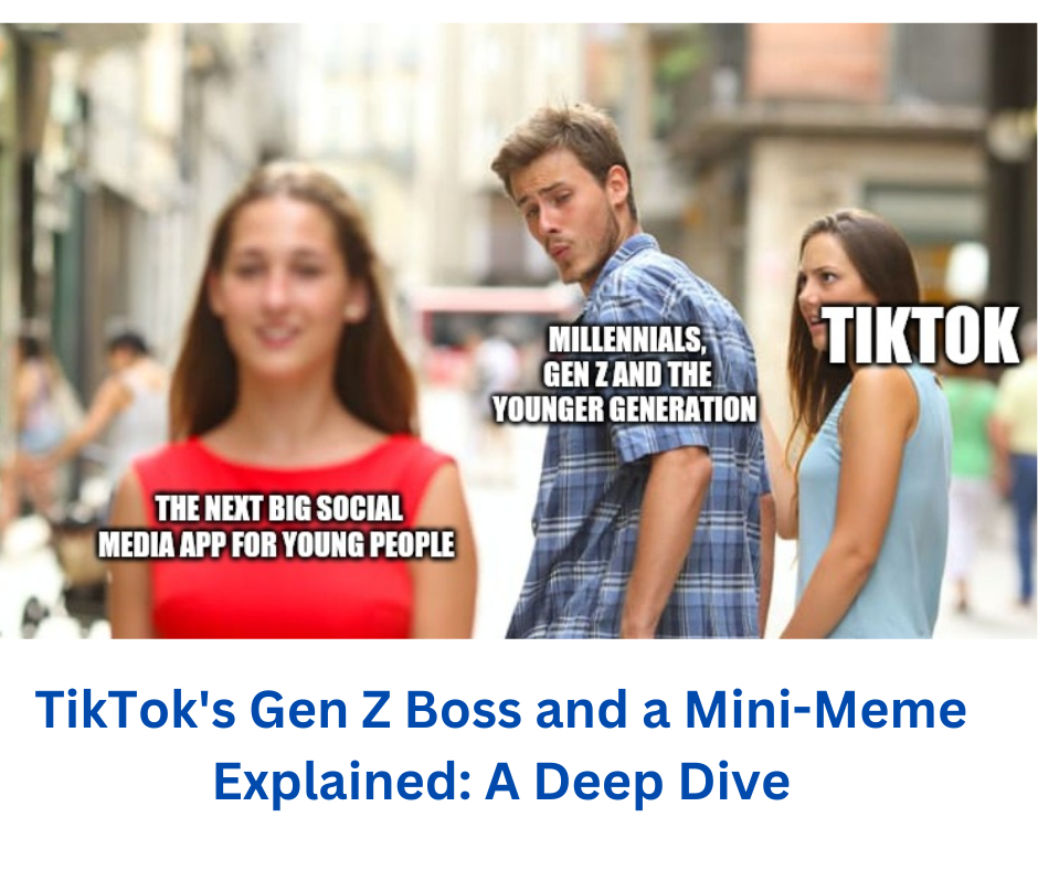 TikTok's Gen Z Boss and a Mini-Meme Explained: A Deep Dive