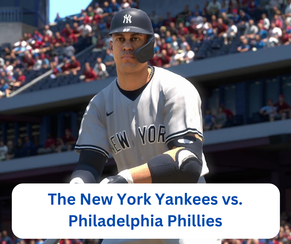 The New York Yankees vs. Philadelphia Phillies