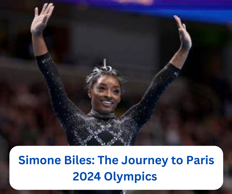 Simone Biles: The Journey to Paris 2024 Olympics